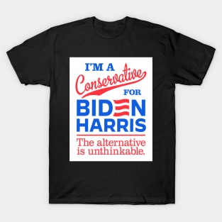 I'm a Conservative For Biden, the alternative is unthinkable T-Shirt